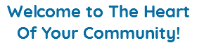 Welcome to The Heart Of Your Community!